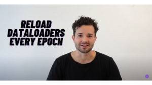 Reload DataLoaders Every Epoch